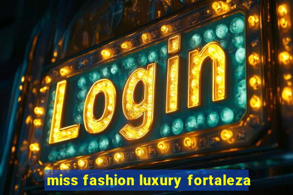 miss fashion luxury fortaleza